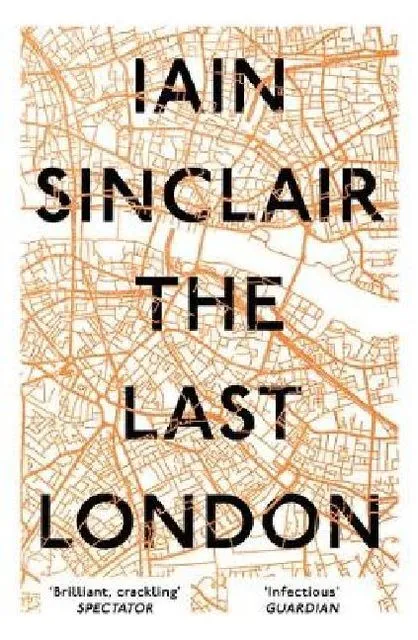 The Last London ~ Iain Sinclair ~  9781786073303
