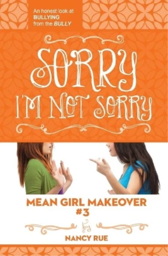 Nancy N. Rue Sorry I'm Not Sorry (Paperback) Mean Girl Makeover