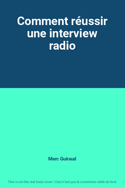 COMMENT REUSSIR UNE interview radio de Marc Guiraud EUR 63,19 - PicClick FR