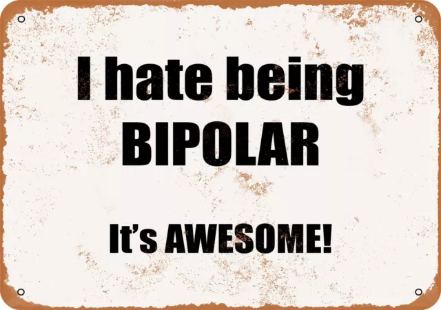 Metal Sign - I Hate Being Bipolar. It's Awesome!- Vintage Look