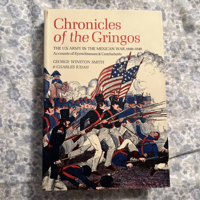 George Winston Smith & Charles Judah CHRONICLES OF THE GRINGOS The U. S. Army in