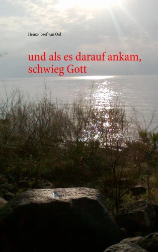 Und ALS Es Darauf Ankam, Schwieg Gott [German] by Heinz-Josef Van Ool
