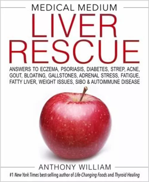 Medical Medium Liver Rescue : Answers to Eczema, Psoriasis, Diabe