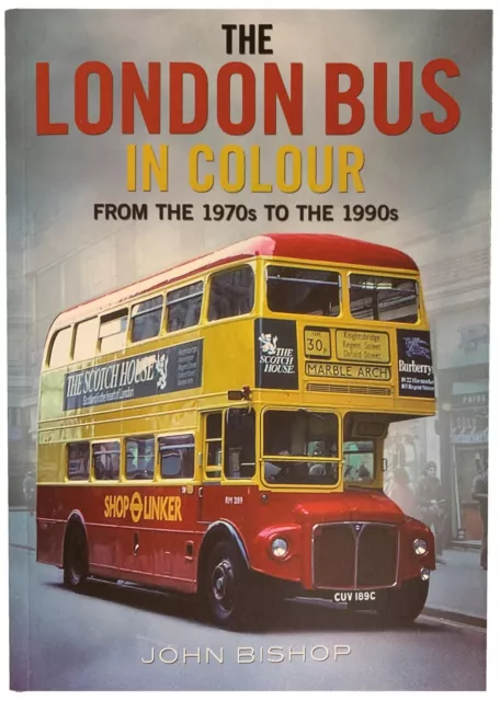 The London Bus in Colour from the 1970's to the 1990's John Bishop