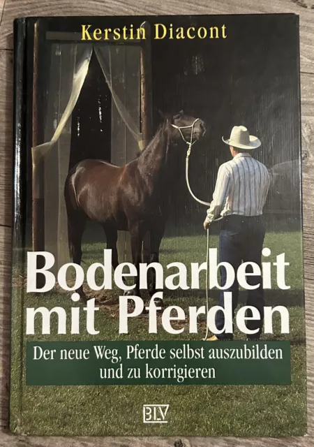 Bodenarbeit mit Pferden. Der neue Weg, Pferde selbst auszubilden - K. Diacont