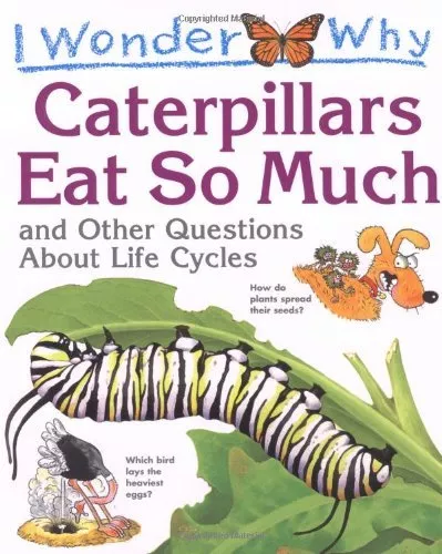 I Wonder Why Caterpillars Eat So Much and Other Questions About Life Cycles-Bel