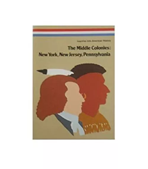 The Middle Colonies : New York, New Jersey, Pennsylvania James I.