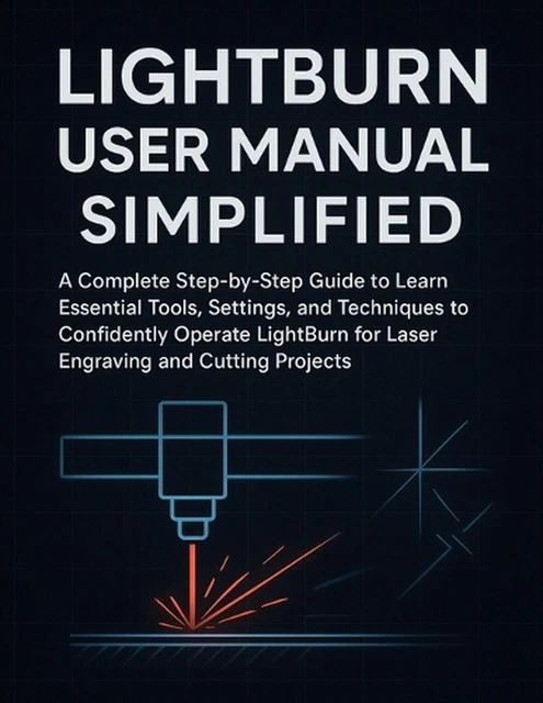 LIGHTBURN USER MANUAL Simplified: A Complete Step-by-Step Guide to ...