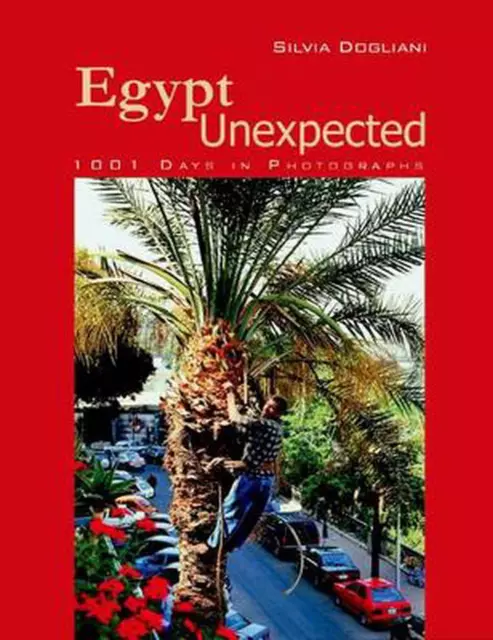 Egypt Unexpected: 1001 Days in Photographs by Silvia Dogliani (English) Paperbac