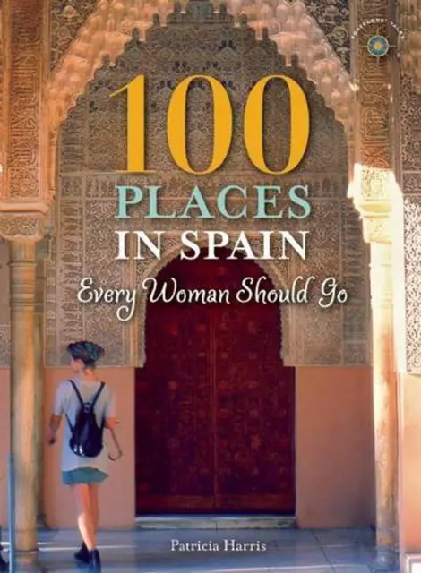 100 Places in Spain Every Woman Should Go by Patricia Harris (English) Paperback