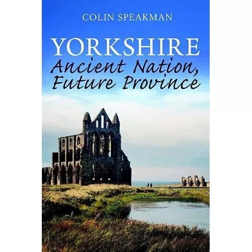 Yorkshire: Ancient Nation, Future Province - Paperback / softback NEW Speakman,