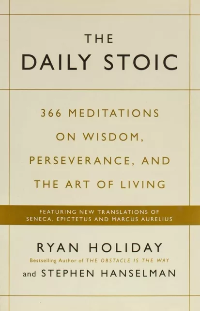 The Daily Stoic : 366 Meditations on Wisdom, Perse.... By Ryan Holiday Paperback