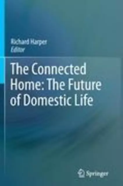 The Connected Home: The Future of Domestic Life Richard Harper Taschenbuch x