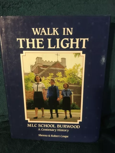 Walk in the Light: MLC School Burwood A Centenary History Sheena & Robert Coupe