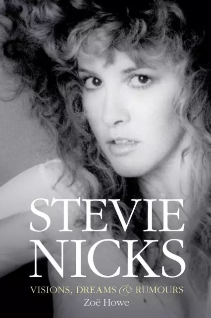 Stevie Nicks : Visions,Dreams & Rumours - Révisé Edition par Zoe Howe ,Neuf