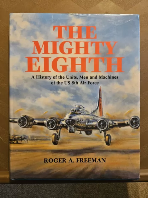 Mighty Eighth History of the Units Men and Machines of the US--Roger A Freeman