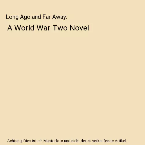 Long Ago and Far Away: A World War Two Novel, Robert Eynon Sampson, Robert Eynon