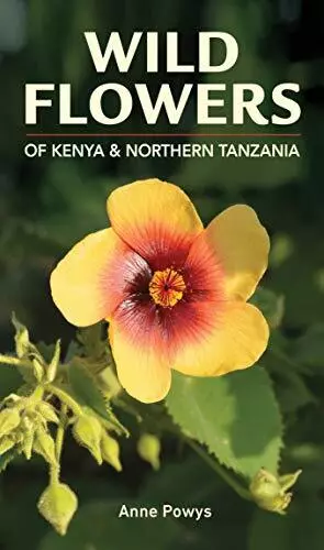 Wild Flowers of Kenya & Northern Tanzania: Wild, Powys*-