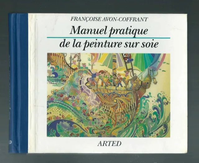 Manuel pratique de la peinture sur soie - par Françoise Avon-Coffrant