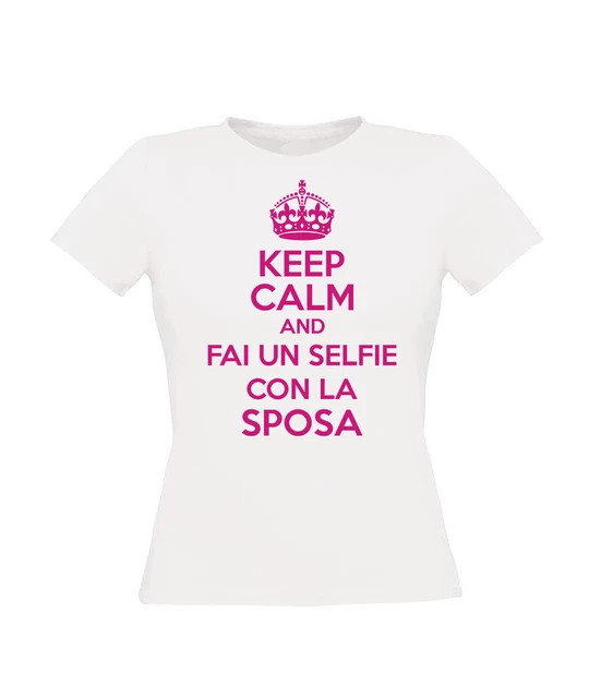 T-Shirt Keep Calm Selfie Sposa Addio Al Nubilato Matrimonio T Shirt Maglietta