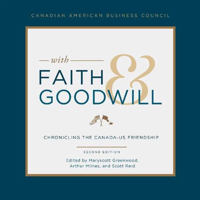 With Faith and Goodwill: Chronicling the Canada-U.S. Friendship by Arthur Milnes