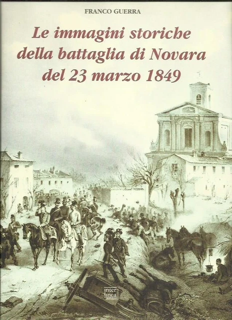 LE IMMAGINI STORICHE della Battaglia di Novara 23 Marzo 1849 1999