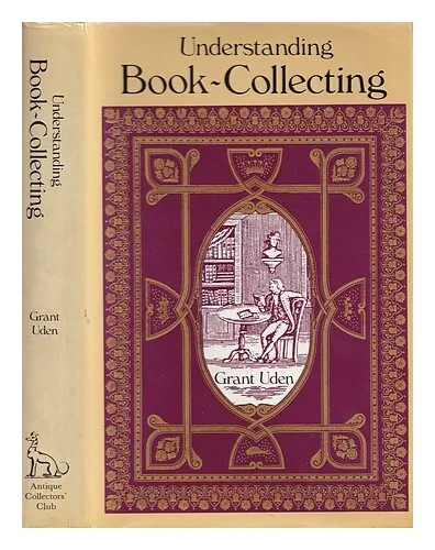 UDEN, GRANT Understanding book-collecting / Grant Uden 1982 Hardcover
