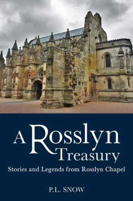 A Rosslyn Treasury: Stories and Legends from Rosslyn Chapel by P.L. Snow (Englis