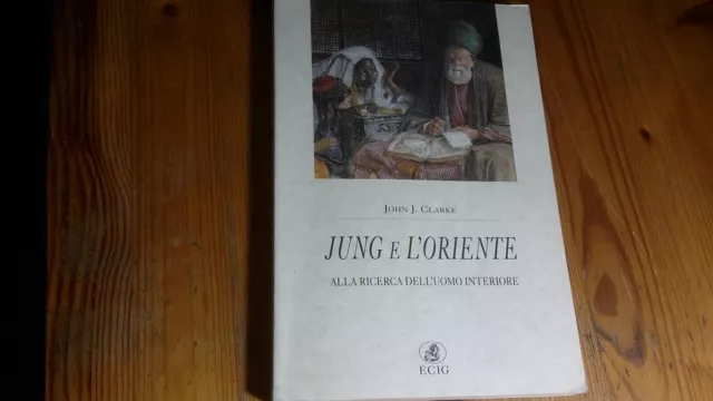 John J. Clarke. Jung e l'Oriente: alla ricerca dell'uomo interiore. ECIG, 7mg23