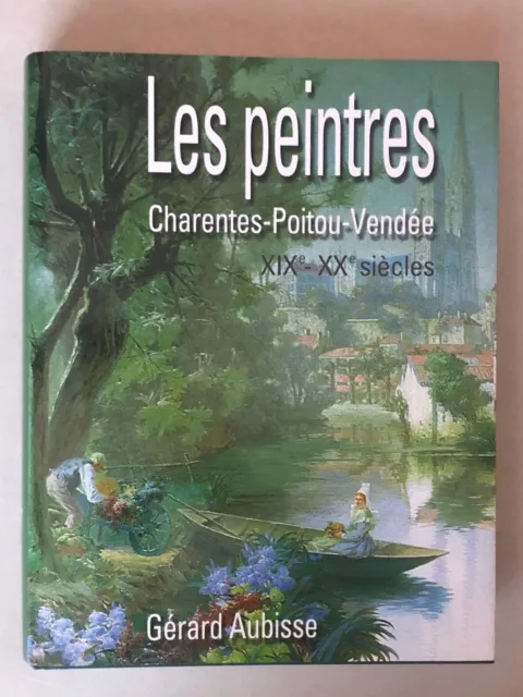 Les Peintres Charentes - Poitou - Vendée XIXe - XXe Siècles Gerard Aubisse