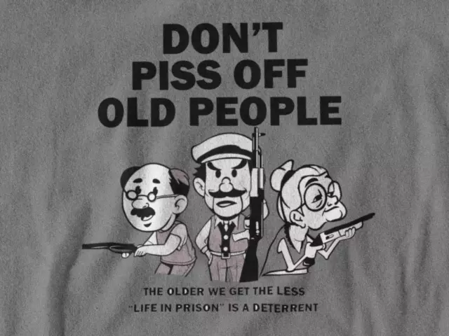 Don't Piss Off Old People T Shirt Life In Prison Is A Deterrent Gift Unisex shir