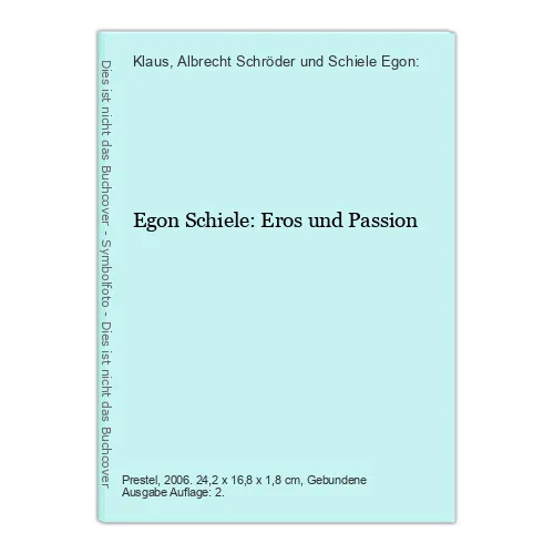Egon Schiele: Eros und Passion Klaus, Albrecht Schröder und Schiele Egon:
