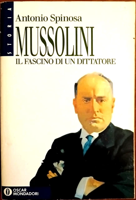 ANTONIO SPINOSA, MUSSOLINI, il fascino di un dittatore, Ed. Mondadori