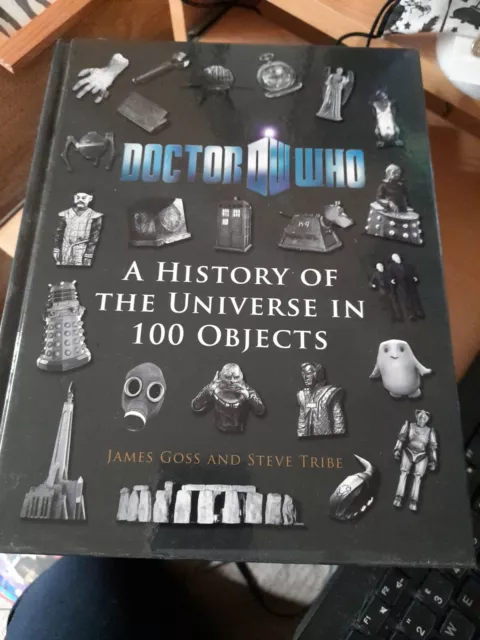 Doctor Who: A History of the Universe in 100 Objects by James Goss, Steve Tribe…