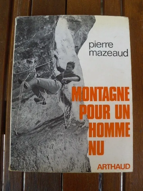 Montagne pour un homme nu.Pierre MAZEAUD. Arthaud 1973 SV4