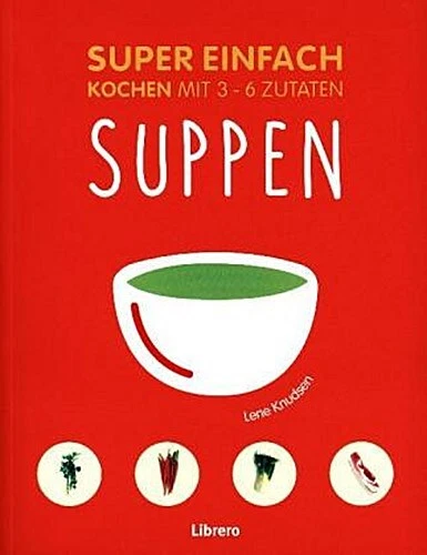 Super Einfach - Suppen Lene Knusden