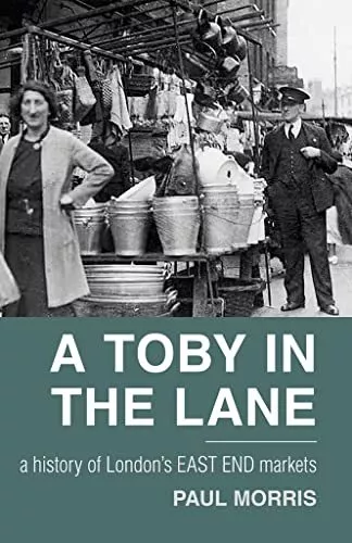 A Toby in the Lane: A History of Londo..., Morris, Paul