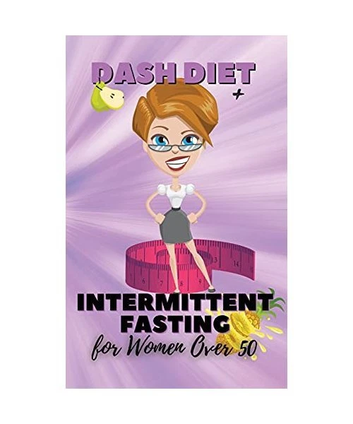 DASH DIET + Intermittent Fasting For Women Over 50: Unlock The Secrets ...