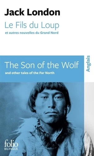 LE FILS DU Loup et autres nouvelles du Grand Nord/The Son of the Wolf
