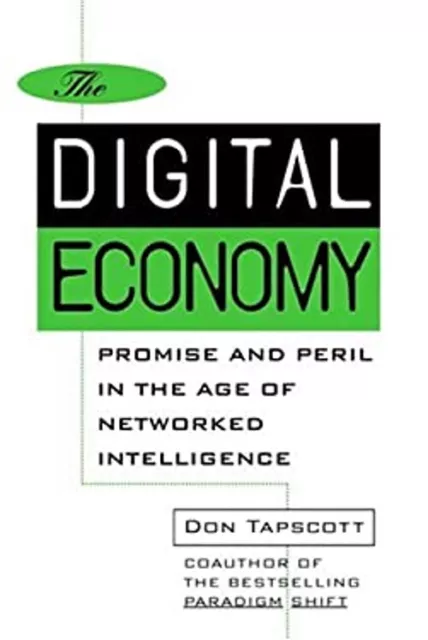 The Digital Economy : Promise and Peril in the Age of Networked I