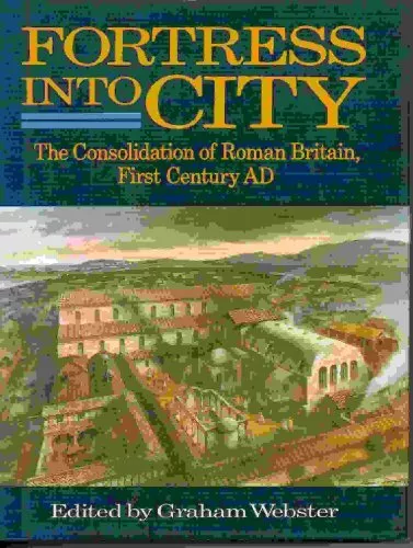 Fortress into City: Consolidation of Roman Britain