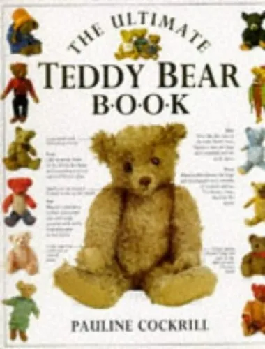 The Ultimate Teddy Bear Book, Cockrill, Pauline.