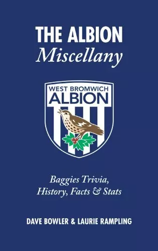 The Albion Miscellany (West Bromwich Albion FC): Baggies Trivia, History, Fact,