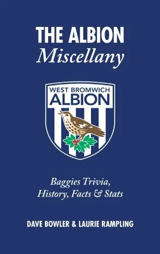 The Albion Miscellany (West Bromwich Albion FC): Baggies Trivia, History, Fact,