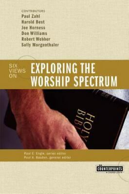 Exploring the Worship Spectrum: 6 Views [Counterpoints: Church Life]
