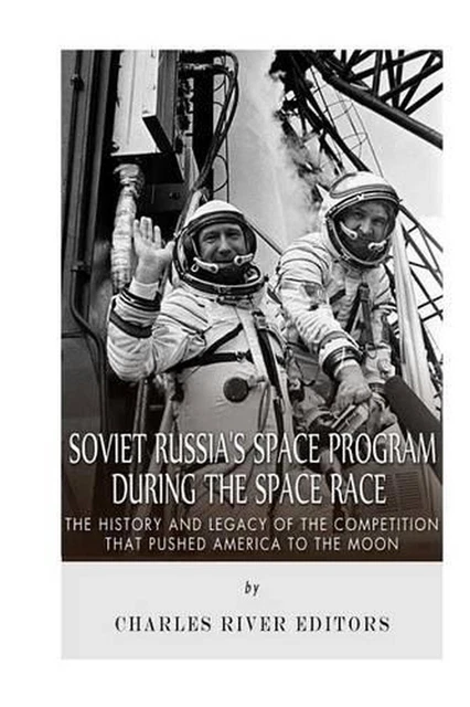 SOVIET RUSSIA'S SPACE Program During the Space Race: The History and ...