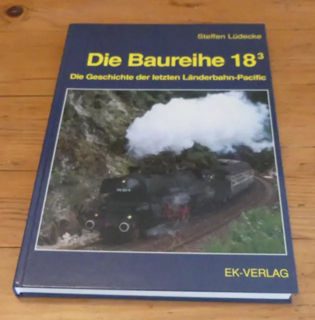 Steffen Lüdecke: Die Baureihe 18.3 Die Geschichte der letzten Länderbahn-Pacific