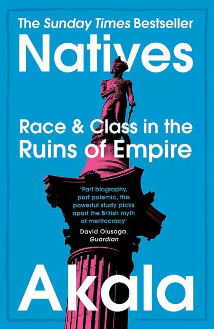 Natives: Race and Class in the Ruins of Empire - The Sunday Times Bestseller NEW