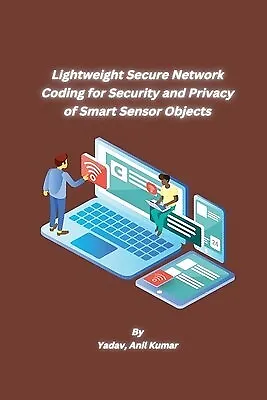 Lightweight Secure Network Coding for Security Privacy Sma by Anil Kumar Yadav