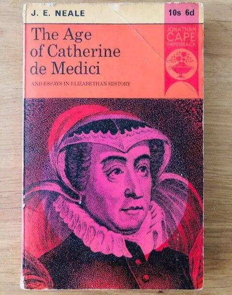 THE AGE OF CATHERINE DE MEDICI by J. E. NEALE - P/B - 1963 - £3.25 UK POST